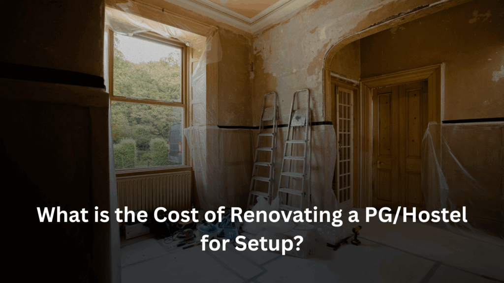 Renovating, What is the Cost of Renovating a PG/Hostel for Setup?, Rentok renovating