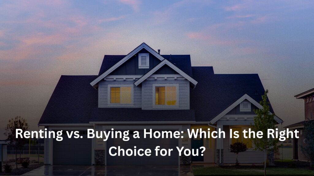 Renting vs. Buying, Renting vs. Buying a Home: Which Is the Right Choice for You?, Rentok Renting vs. Buying a Home