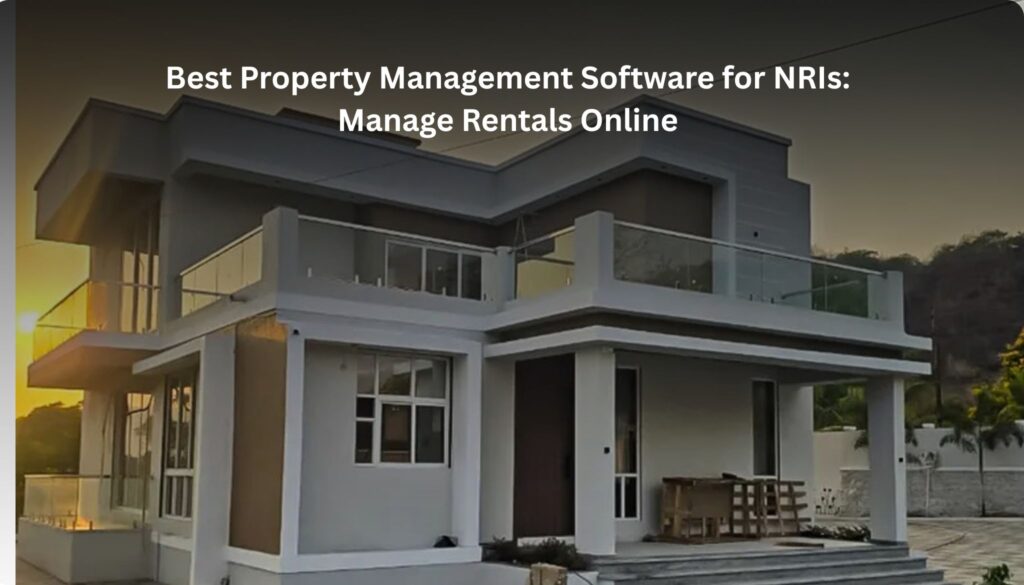 Property Management Software for NRIs, Best Property Management Software for NRIs: Manage Rentals Online, Rentok why nri's should get rentok app