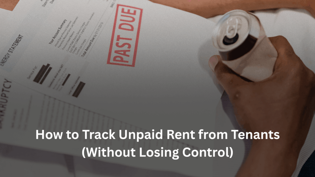 How to Track Unpaid Rent from Tenants (Without Losing Control)