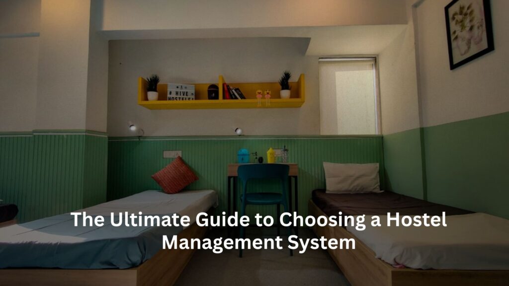 The Ultimate Guide to Choosing a Hostel Management System