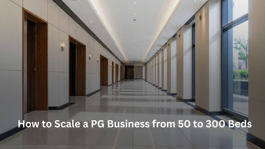 Scale a PG Business from 50 to 300 Beds, How to Scale a PG Business from 50 to 300 Beds, Rentok How to Scale a PG Business from 50 to 300 Beds