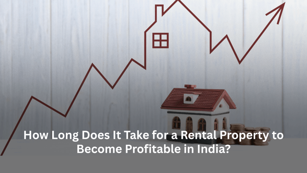 How Long Does It Take for a Rental Property to Become Profitable in India?