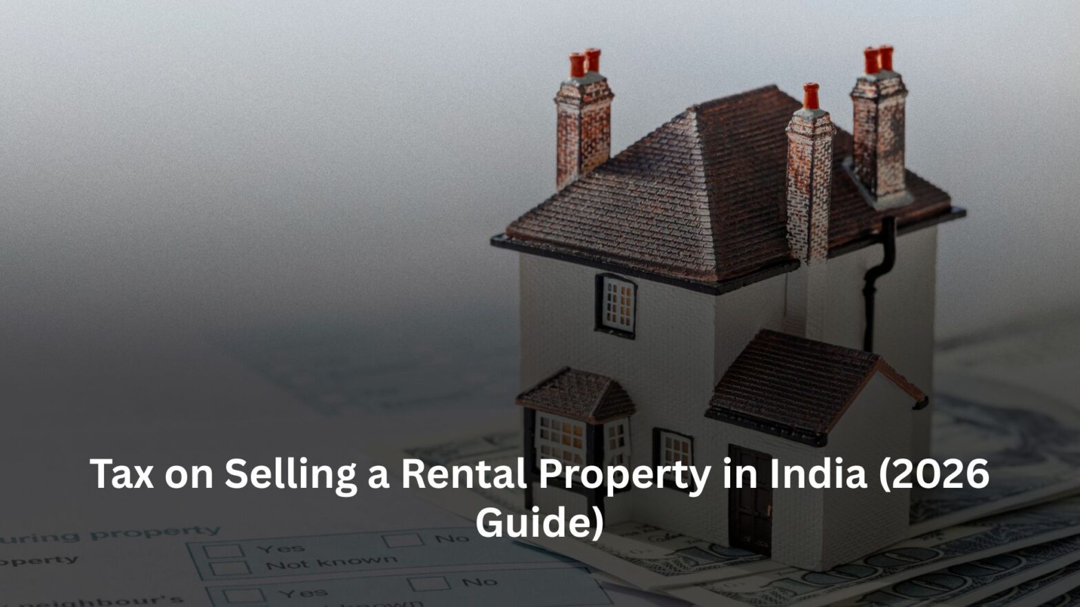 Tax on Selling a Rental Property in India (2026 Guide)